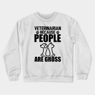 Veterinarian because people are gross Crewneck Sweatshirt